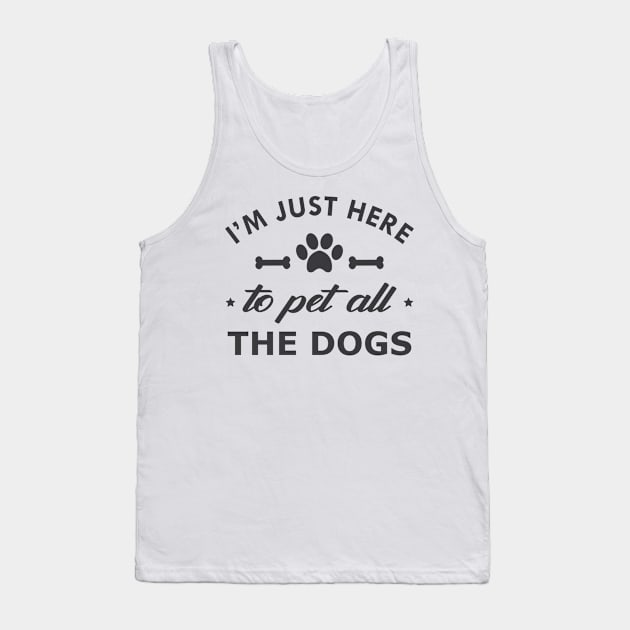 Dog - I'm just here to pet all dogs Tank Top by KC Happy Shop